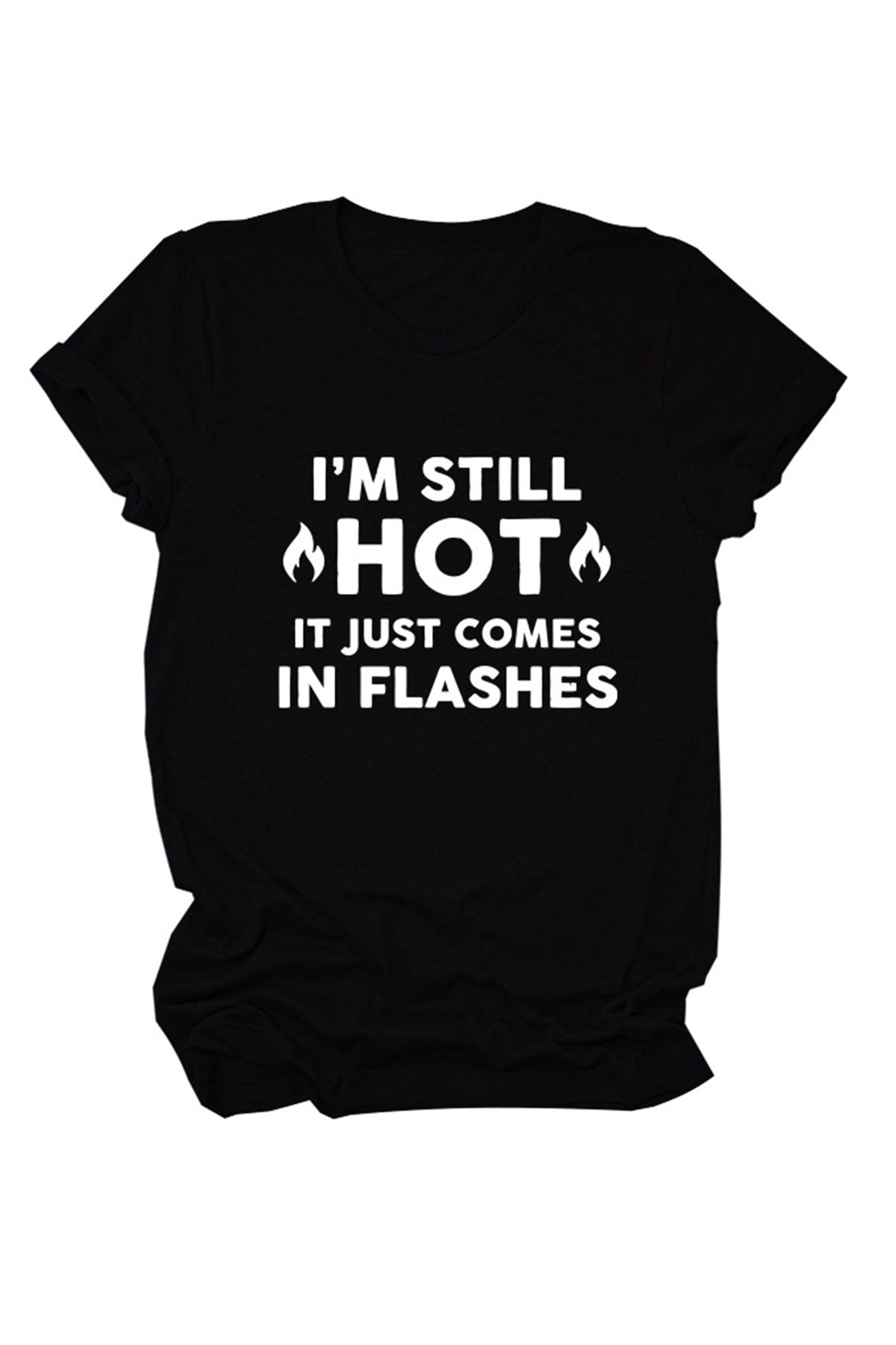 I'm Still Hot It Just Comes Print T-shirt